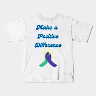 Make a Positive Difference - Inspirational Quotes Kids T-Shirt